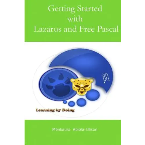 Getting Started with Lazarus and Free Pascal: A Beginners and Intermediate Guide to Free Pascal Using Lazarus Ide - Paperback