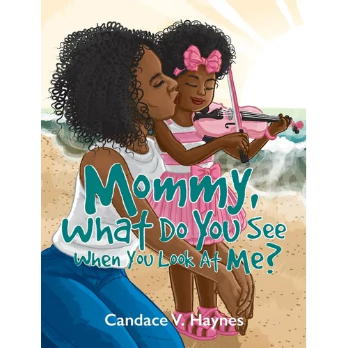 Mommy, What Do You See When You Look At Me? - Hardcover