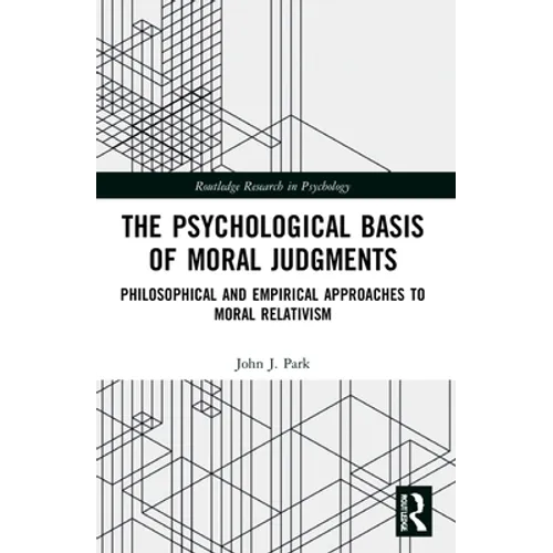 The Psychological Basis of Moral Judgments: Philosophical and Empirical Approaches to Moral Relativism - Paperback