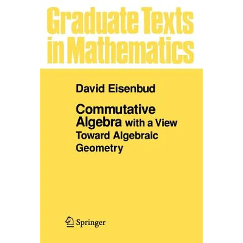 Commutative Algebra: With a View Toward Algebraic Geometry - Paperback