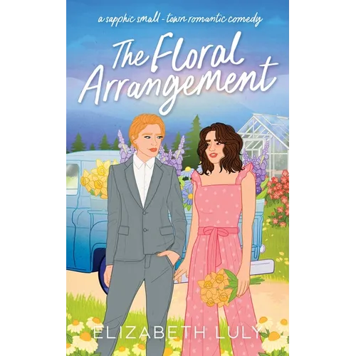 The Floral Arrangement: A sapphic small-town romantic comedy - Paperback