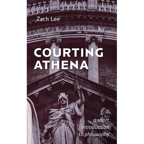 Courting Athena: A Short Introduction to Philosophy - Hardcover