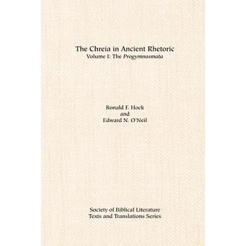 The Chreia in Ancient Rhetoric: Volume I, The Progymnasmata - Paperback
