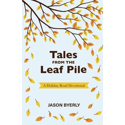 Tales from the Leaf Pile: A Holiday Road Devotional - Paperback