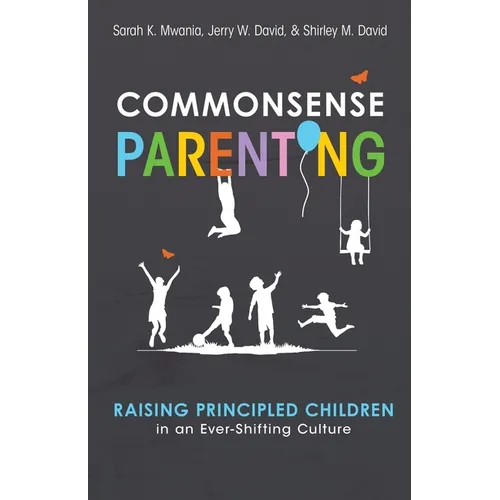 Commonsense Parenting: A Generational Approach to Raising Principled Children in an Ever-Shifting Culture - Paperback