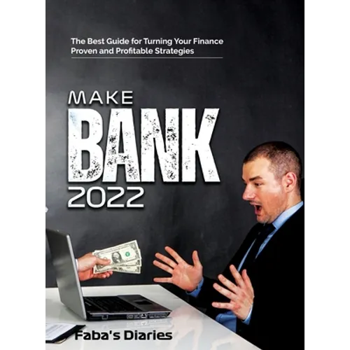 Make Bank 2022: The Best Guide for Turning Your Finance Using Proven and Profitable Strategies - Hardcover