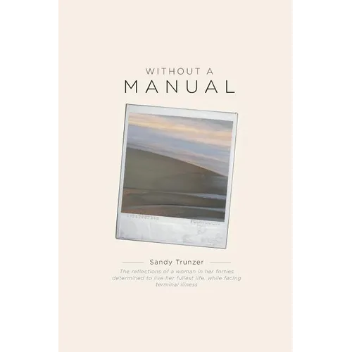 Without a Manual: The reflections of a woman in her forties determined to live her fullest life, while facing terminal illness - Paperback