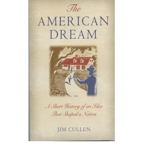 The American Dream: A Short History of an Idea That Shaped a Nation - Paperback