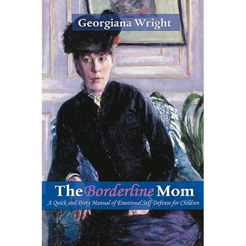 Borderline Mom: A Quick & Dirty Manual of Emotional Self Defense for Children - Paperback