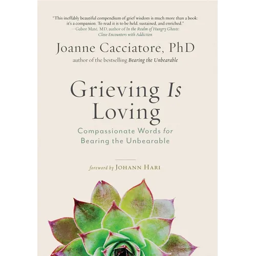 Grieving Is Loving: Compassionate Words for Bearing the Unbearable - Paperback