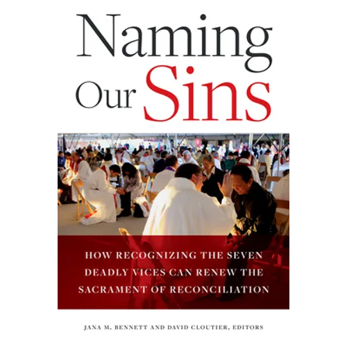 Naming Our Sins: How Recognizing the Seven Deadly Vices Can Renew the Sacrament of Reconciliation - Paperback