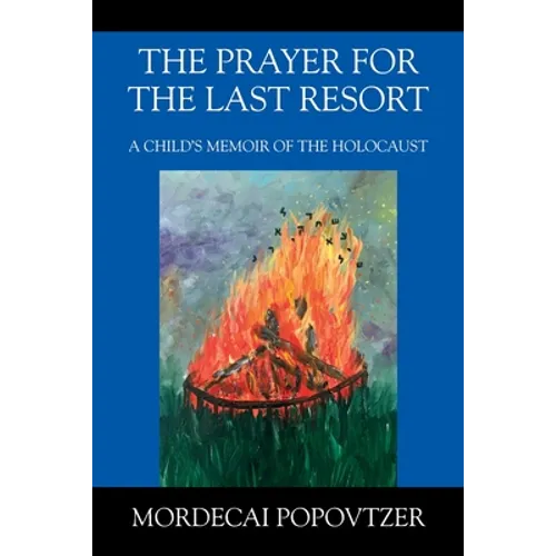 The Prayer for the Last Resort: A Child's Memoir of the Holocaust - Paperback