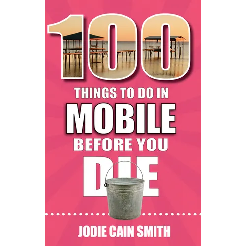 100 Things to Do in Mobile Before You Die - Paperback