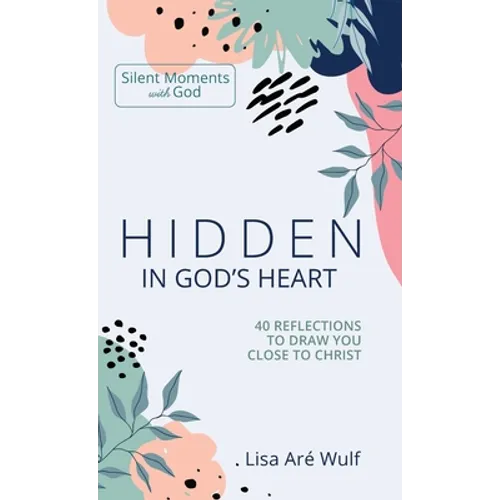 Hidden in God's Heart: 40 Reflections to Draw You Close to Christ - Hardcover