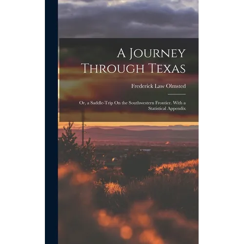 A Journey Through Texas; Or, a Saddle-Trip On the Southwestern Frontier. With a Statistical Appendix - Hardcover