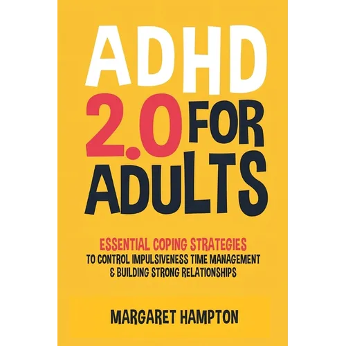 ADHD 2.0 For Adults: Essential Coping Strategies to Control Impulsiveness, Improve Social & Work Commitments Organization, and Break Through Barriers. - Paperback