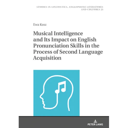 Musical Intelligence and Its Impact on English Pronunciation Skills in the Process of Second Language Acquisition - Hardcover