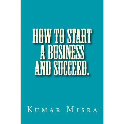 How To Start A Business And Succeed - Paperback