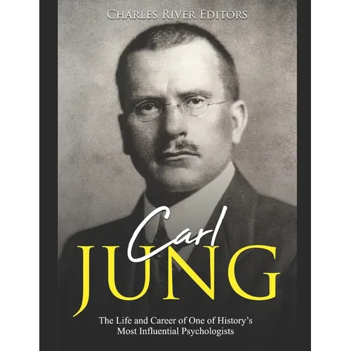 Carl Jung: The Life and Career of One of History's Most Influential Psychologists - Paperback