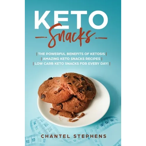 Keto Snacks: The Powerful Benefits of Ketosis Amazing Keto Snacks Recipes Low Carb Keto Snacks for Every Day! - Hardcover