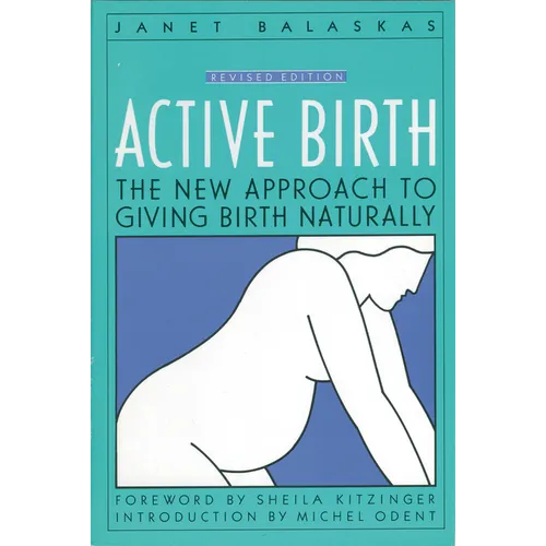 Active Birth - Revised Edition: The New Approach to Giving Birth Naturally (Revised) - Paperback