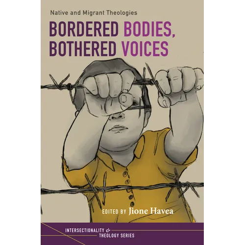 Bordered Bodies, Bothered Voices: Native and Migrant Theologies - Hardcover