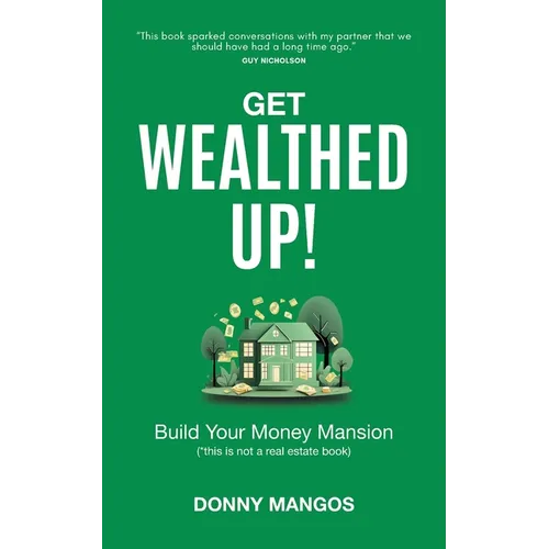 Get Wealthed Up!: Build Your Money Mansion - Paperback