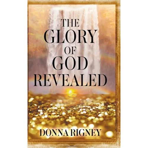 The Glory of God Revealed - Hardcover