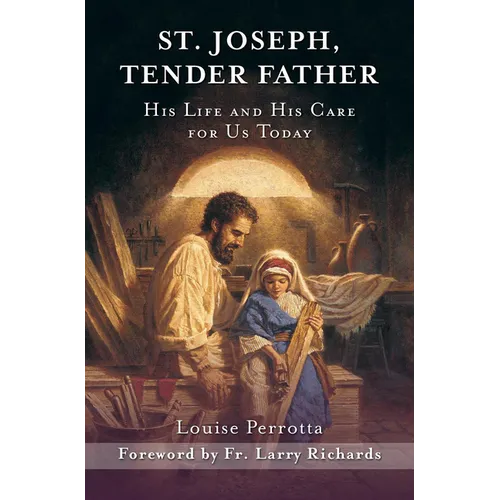St. Joseph, Tender Father: His Life and His Care for Us Today - Paperback