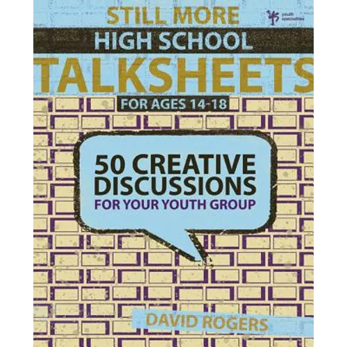 Still More High School Talksheets: 50 Creative Discussions for Your Youth Group - Paperback