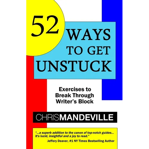 52 Ways to Get Unstuck: Exercises to Break Through Writer's Block - Paperback