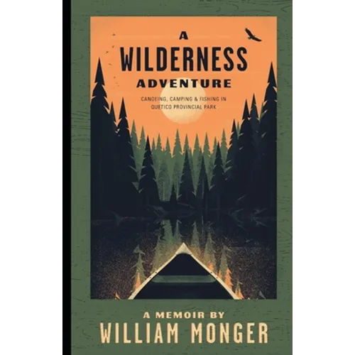 A Wilderness Adventure: Canoeing, Camping and Fishing in Quetico Provincial Park - Paperback