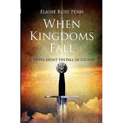 When Kingdoms Fall: A Novel About the Fall of Lucifer - Paperback