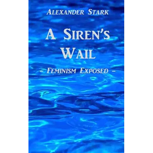 A Siren's Wail: Feminism Exposed - Paperback