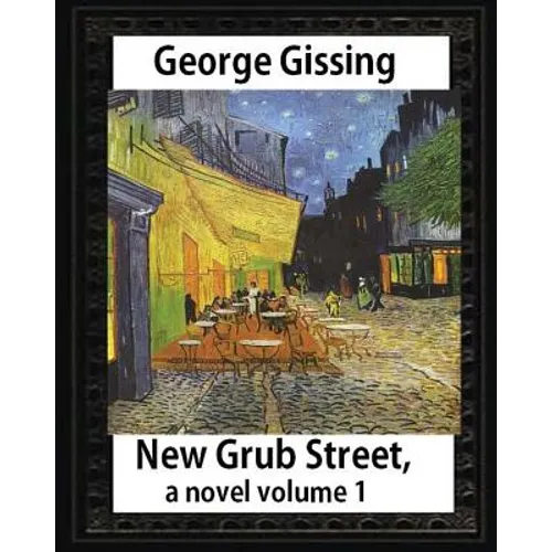 New Grub Street, a novel (1891), by George Gissing volume 1: (Oxford World's Classics) - Paperback