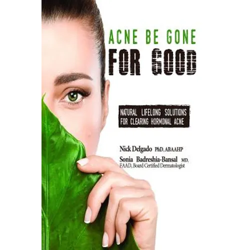Acne Be Gone for Good: Natural Lifelong Solutions for Clearing Hormonal Acne - Paperback