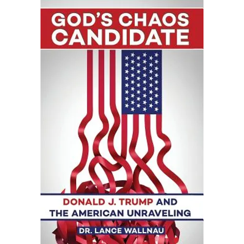 God's Chaos Candidate: Donald J. Trump and the American Unraveling - Paperback