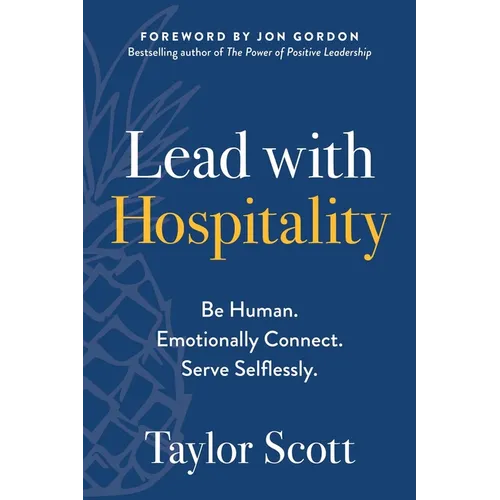 Lead with Hospitality: Be Human. Emotionally Connect. Serve Selflessly. - Paperback