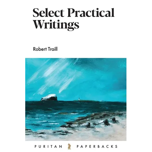 Select Practical Writings of Robert Traill - Paperback
