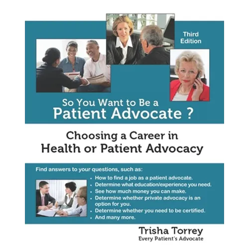 So You Want to Be a Patient Advocate?: Choosing a Career in Health or Patient Advocacy - Paperback