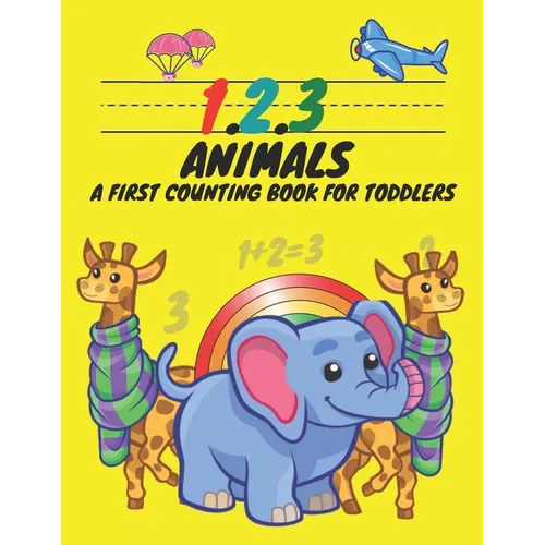 1, 2, 3, Animals A First Counting Book for Toddlers: Count with Me, Math Activity Book for Pre K, Kindergarten and Kids Ages 3-5 Preschool Numbers Tra - Paperback