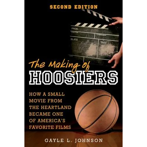 The Making of Hoosiers: How a Small Movie from the Heartland Became One of America's Favorite Films - Paperback