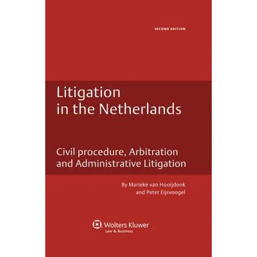 Litigation in the Netherlands. Civil Procedure, Arbitration and Administrative Litigation - 2nd Edition - Hardcover