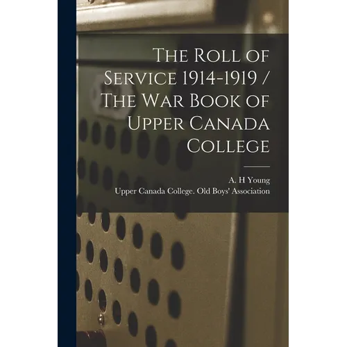 The Roll of Service 1914-1919 / The War Book of Upper Canada College - Paperback