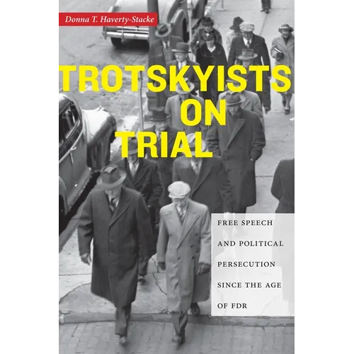 Trotskyists on Trial: Free Speech and Political Persecution Since the Age of FDR - Hardcover