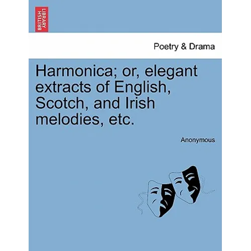 Harmonica; Or, Elegant Extracts of English, Scotch, and Irish Melodies, Etc. - Paperback