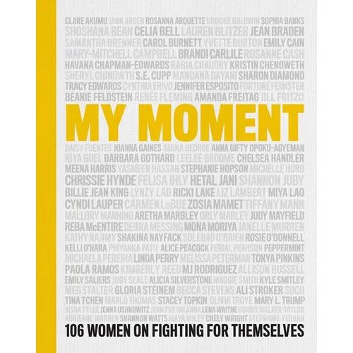 My Moment: 106 Women on Fighting for Themselves - Hardcover