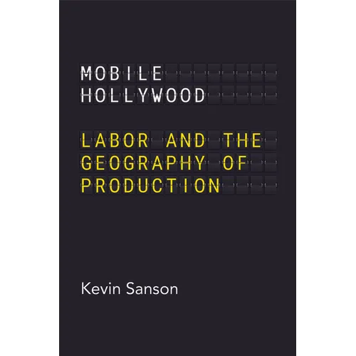 Mobile Hollywood: Labor and the Geography of Production - Paperback