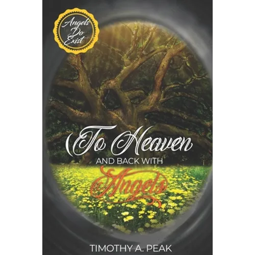 To Heaven and Back With Angels: A true Story of death, heavens and Life - A message from the Angels to Humanity - Paperback