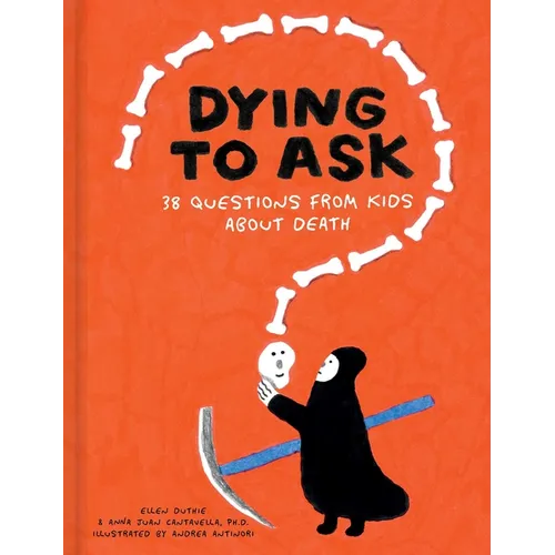 Dying to Ask: 38 Questions from Kids about Death - Hardcover